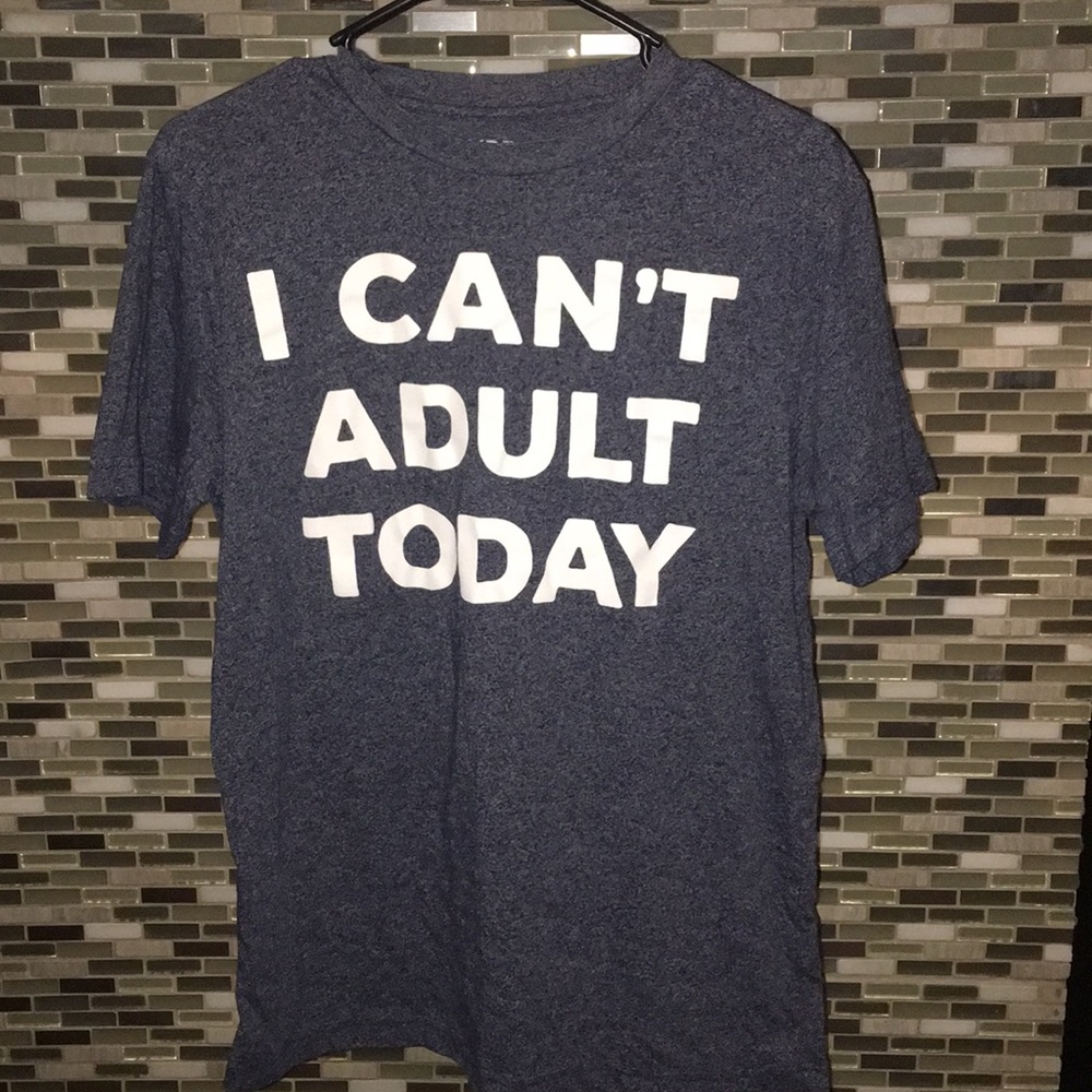 “I CANT ADULT TODAY” T-shirt